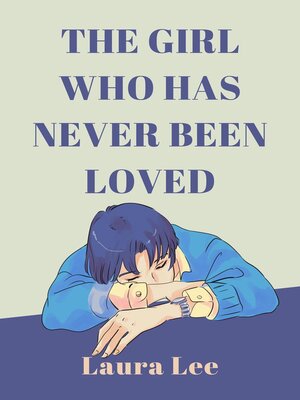cover image of The Girl Who Has Never Been Loved